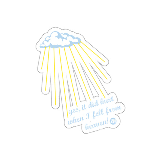 Yes It Did Hurt When I Fell From Heaven Sticker
