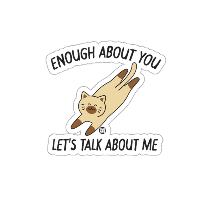 Load image into Gallery viewer, Enough About You Lets Talk About Me Funny Cat sticker
