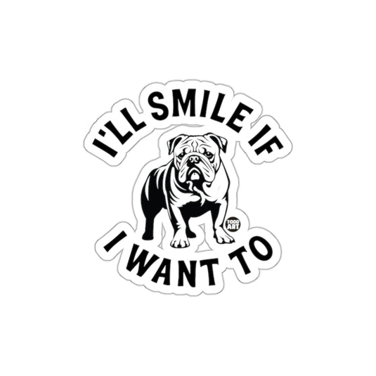 I'll Smile If I Want To Bulldog Sticker