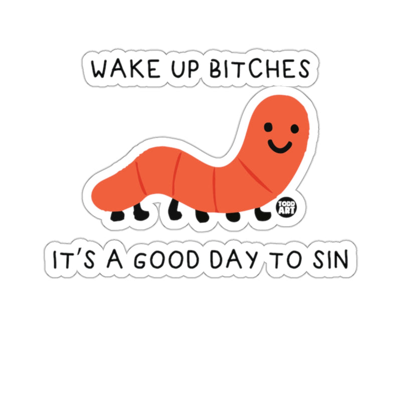 Load image into Gallery viewer, Wake Up Bitches Good Day To Sin Worm Art 
