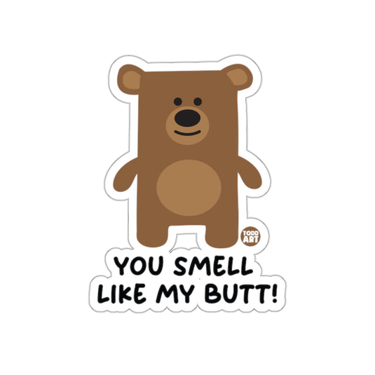 You Smell Like My Butt Bear Sticker Todd Art Print