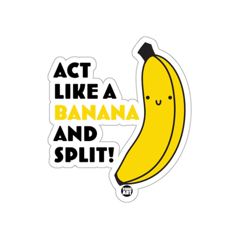 Load image into Gallery viewer, Act Like a Banana and Split! Fun Sticker
