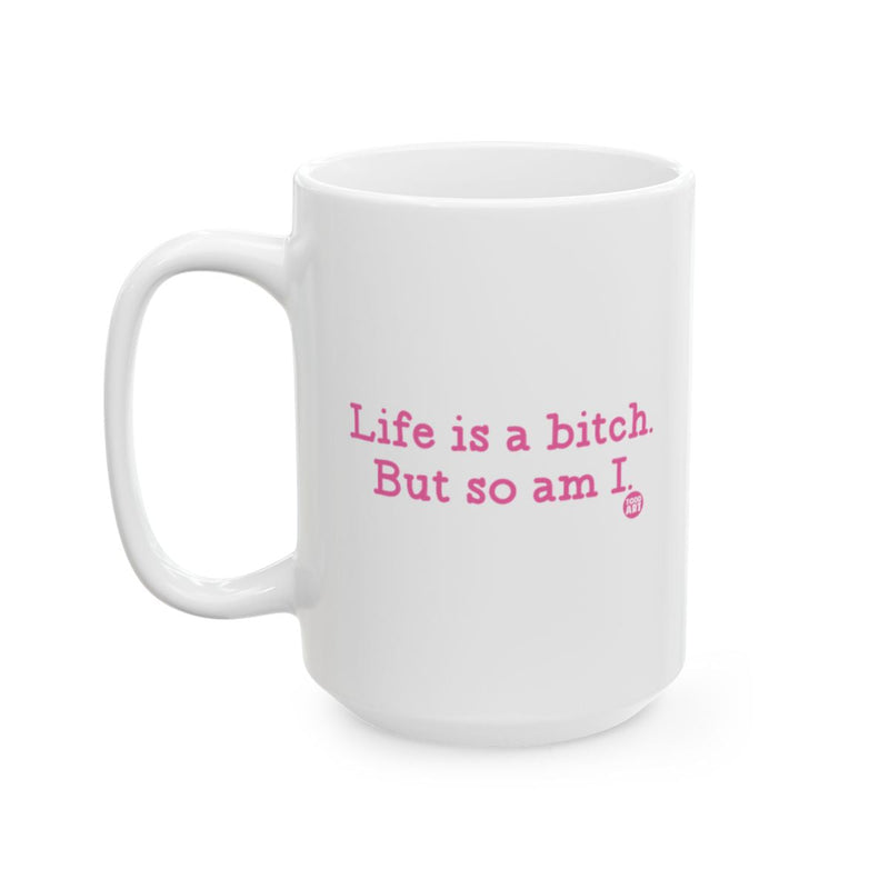 Load image into Gallery viewer, Life is a bitch But so am I mug product

