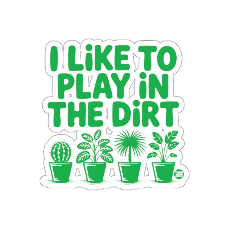 Load image into Gallery viewer, I Like To Play In The Dirt With Potted Plants sticker
