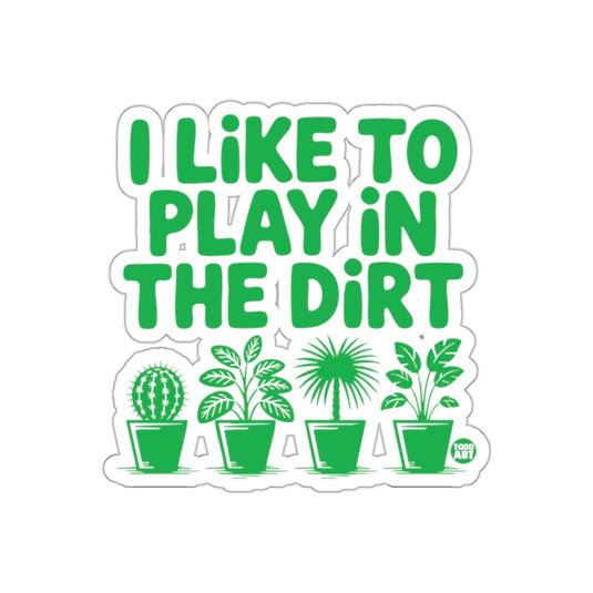 I Like To Play In The Dirt With Potted Plants sticker