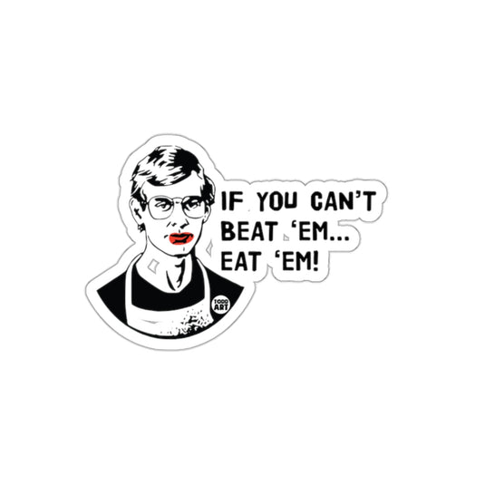 If You Can't Beat Em Eat Em Jeffrey Dahmer sticker