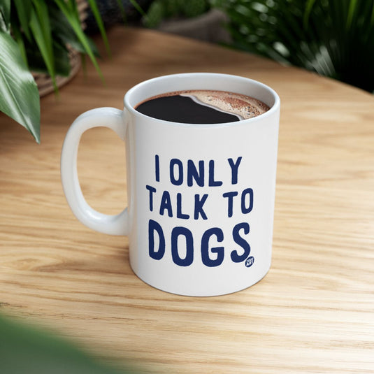 I Only Talk To Dogs Coffee Mug Dog Lover Gift