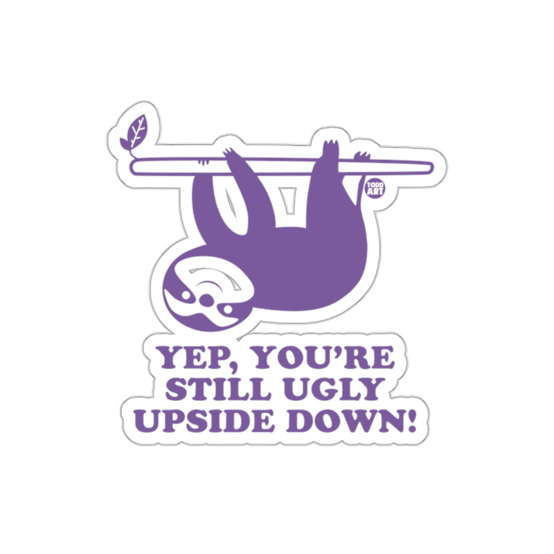 Load image into Gallery viewer, Funny Sloth Upside Down Yep You're Still Ugly Design sticker
