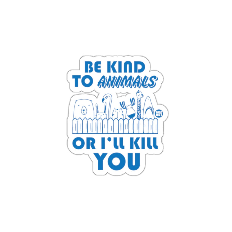Load image into Gallery viewer, Be Kind To Animals Or I'll Kill You Sticker
