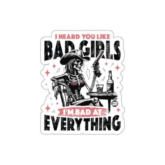 I Heard You Like Bad Girls I am Bad at Everything sticker