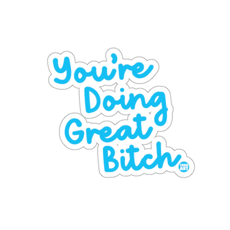 Load image into Gallery viewer, You're Doing Great Bitch Motivational Sticker
