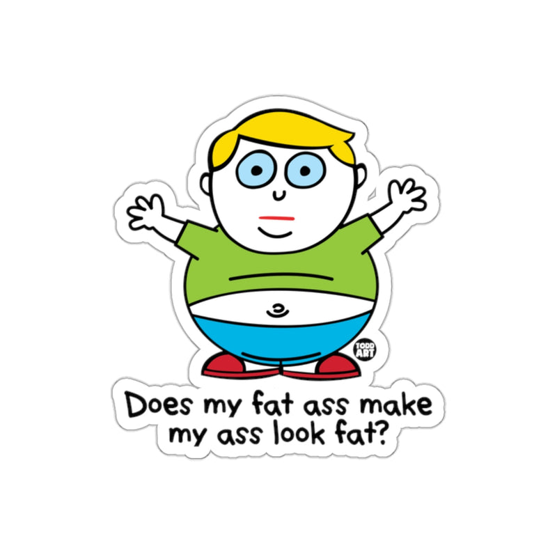 Load image into Gallery viewer, Does My Fat Ass Make My Ass Look Fat Sticker
