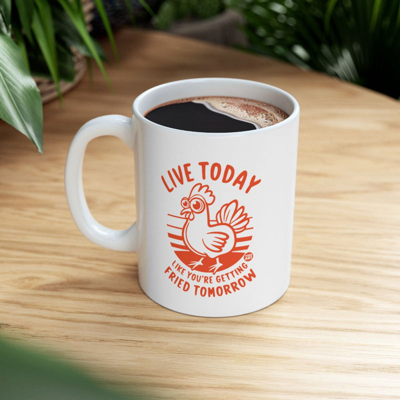 Load image into Gallery viewer, Live Today Like You're Getting Fried Tomorrow Mug
