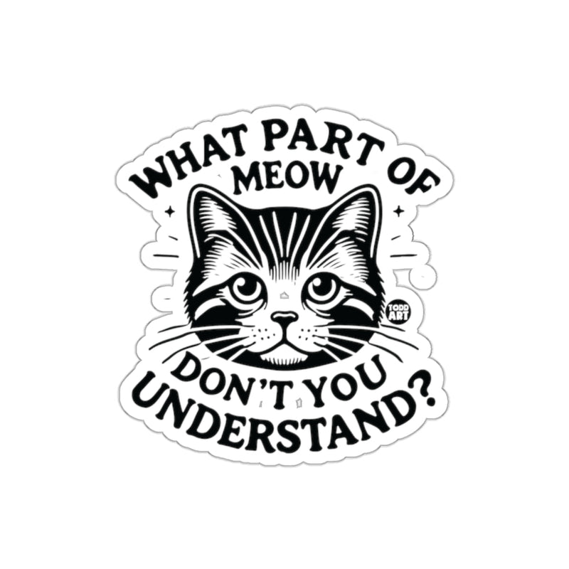 Load image into Gallery viewer, What Part of Meow Don't You Understand Sticker
