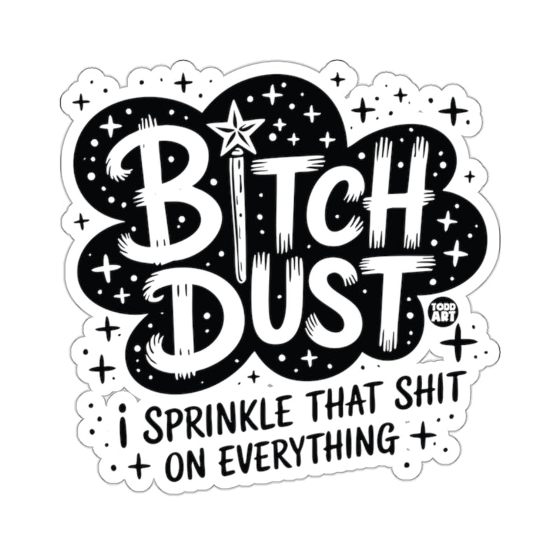 Load image into Gallery viewer, BITCH DUST I SPRINKLE THAT SHIT ON EVERYTHING sticker
