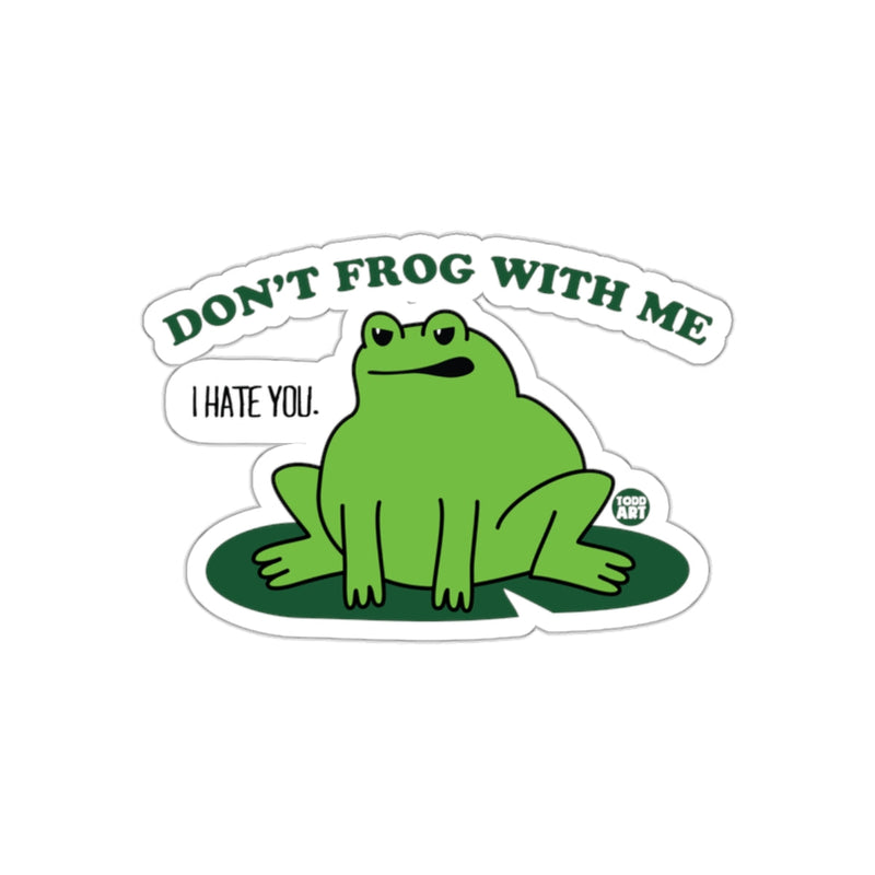 Load image into Gallery viewer, Don't Frog With Me I Hate You Sticker Design
