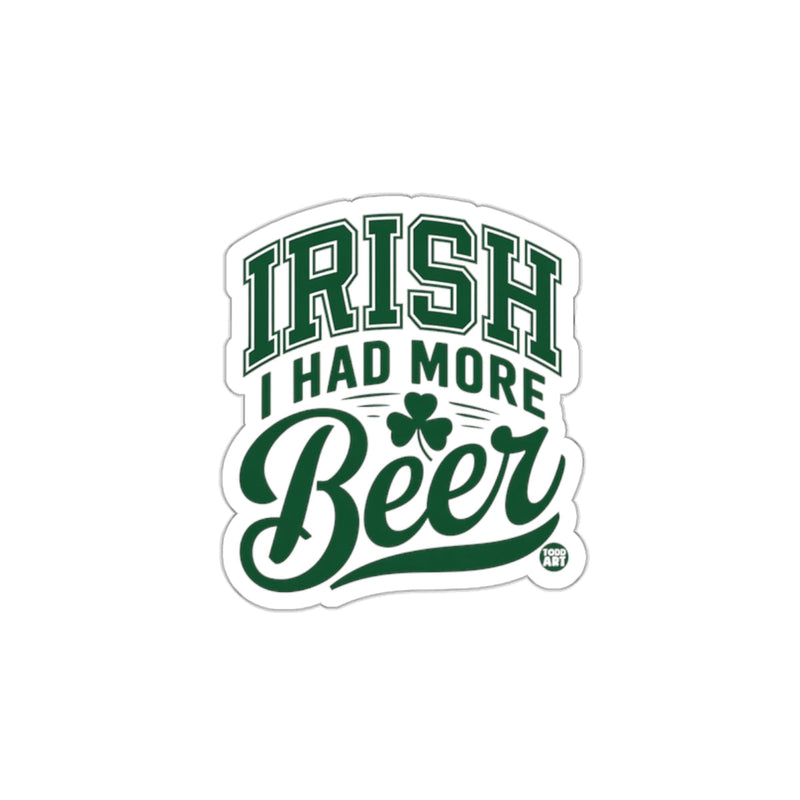 Load image into Gallery viewer, Irish I Had More Beer Fun St. Patrick's Day Sticker

