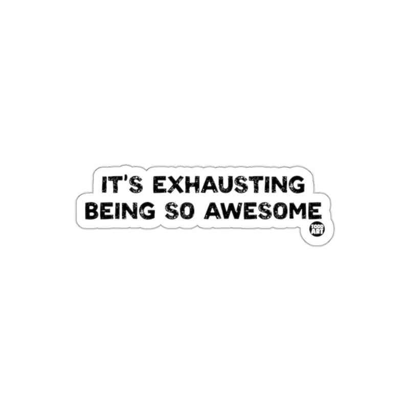 Load image into Gallery viewer, It's Exhausting Being So Awesome Sticker
