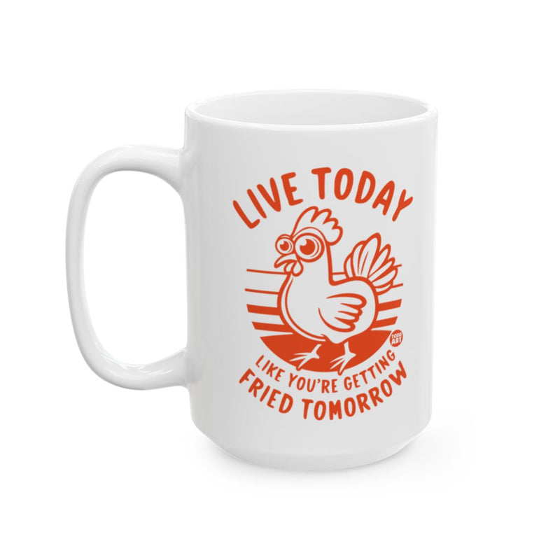 Load image into Gallery viewer, Live Today Like You're Getting Fried Tomorrow Mug
