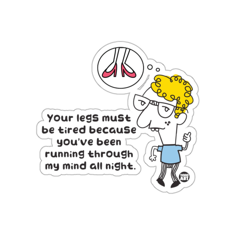 Load image into Gallery viewer, Your Legs Must Be Tired Funny Quote Artwork Sticker
