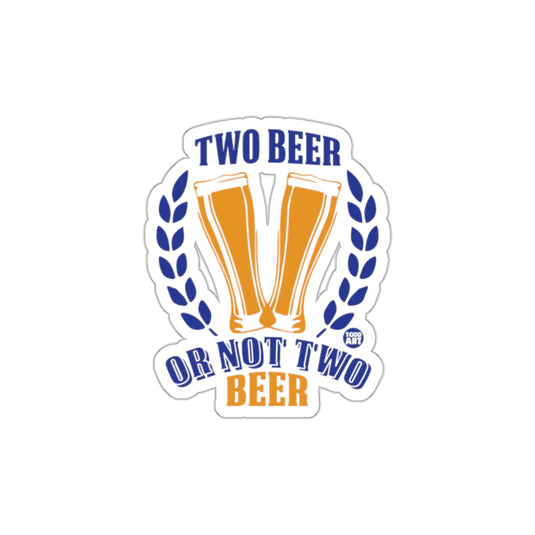Two Beer Or Not Two Beer Sticker for Craft Beer Lovers
