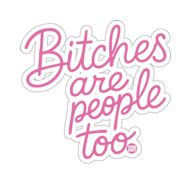 Load image into Gallery viewer, Bitches are people too TODD ART 
