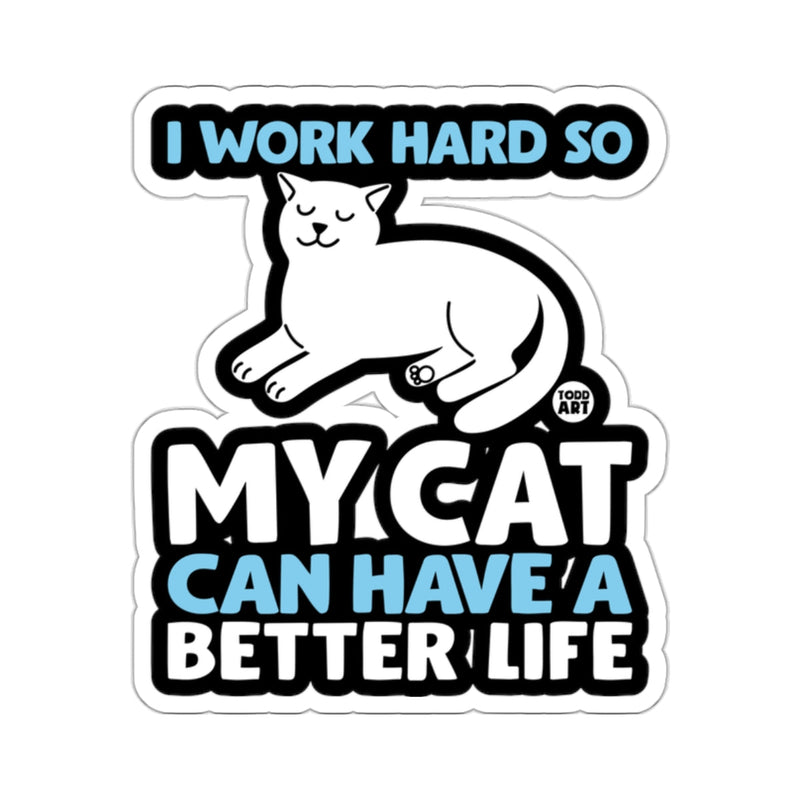 Load image into Gallery viewer, I Work Hard So My Cat Can Have A Better Life sticker
