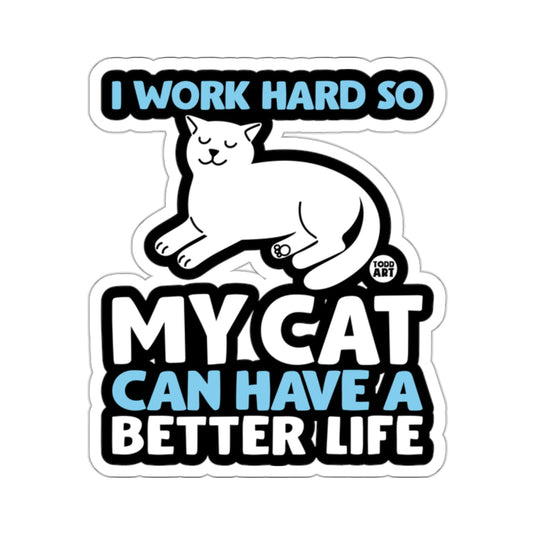 I Work Hard So My Cat Can Have A Better Life sticker