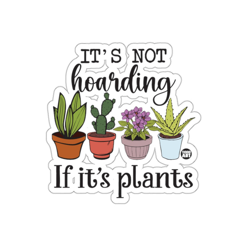 Load image into Gallery viewer, It is Not Hoarding If It is Plants Garden Plant Lover sticker
