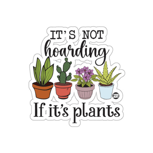 It is Not Hoarding If It is Plants Garden Plant Lover sticker