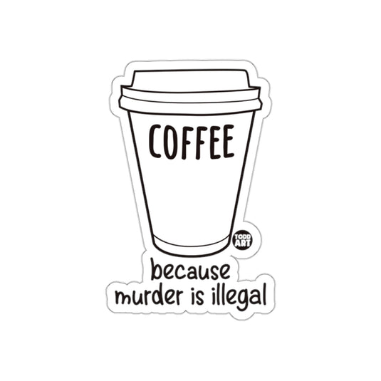 Coffee Because Murder Is Illegal Sticker