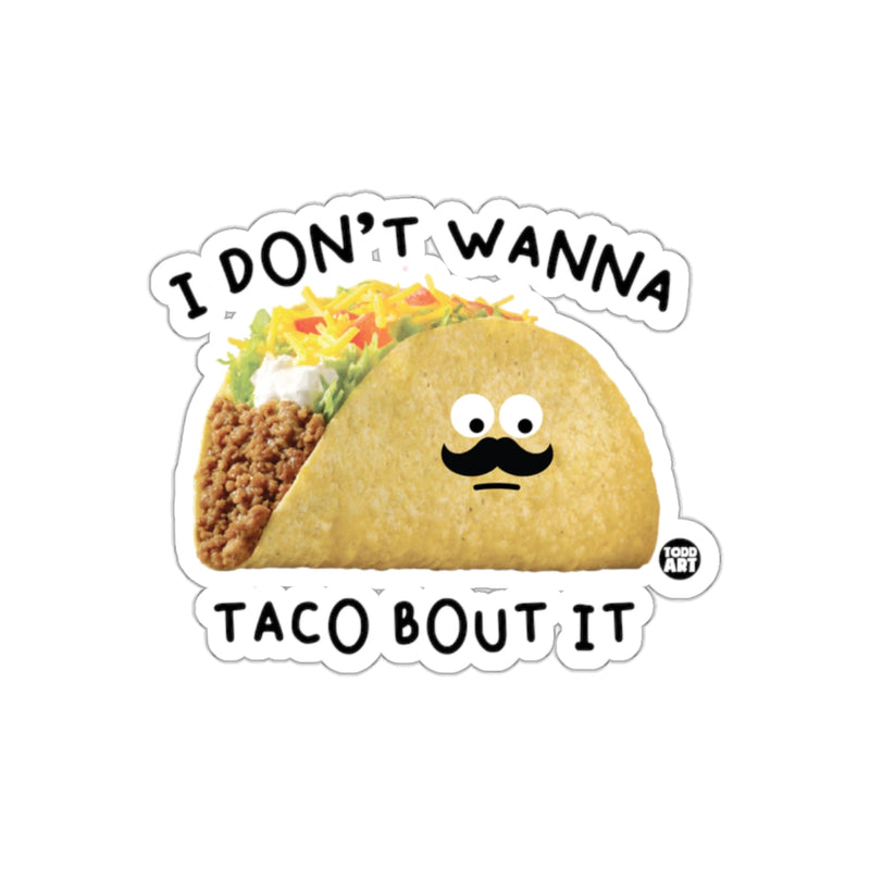 Load image into Gallery viewer, I Don't Wanna Taco Bout It Funny Taco Sticker
