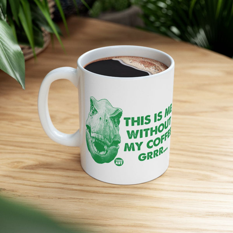 Load image into Gallery viewer, This Is Me Without My Coffee Grrr Dinosaur Mug
