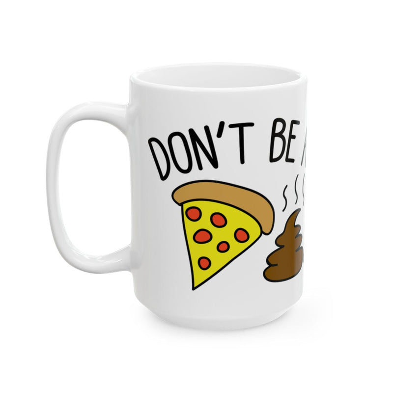 Load image into Gallery viewer, Funny Don't Be a Pizza Poop Coffee Mug
