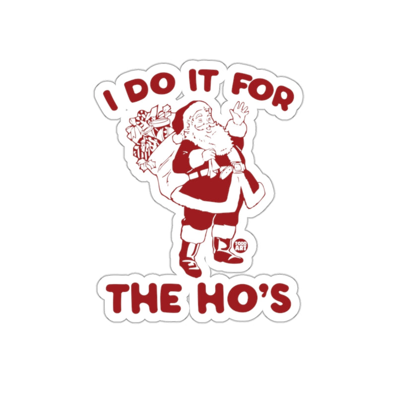 Load image into Gallery viewer, I Do It For The Ho's Santa Funny Holiday Sticker
