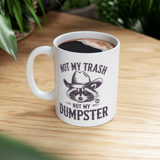 Not My Trash Not My Dumpster Raccoon Coffee Mug