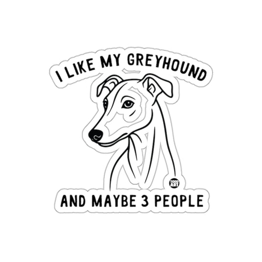 I Like My Greyhound And Maybe 3 People Sticker