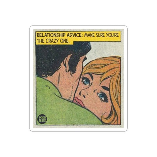 Relationship Advice Make Sure You Are The Crazy One sticker