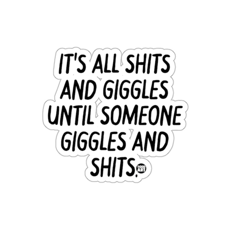 Load image into Gallery viewer, It's All Shits And Giggles Until Someone Shits sticker
