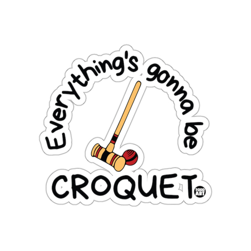 Load image into Gallery viewer, Everything's Gonna Be Croquet Todd Art Design sticker
