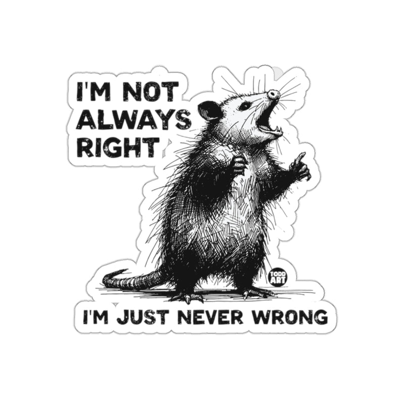Load image into Gallery viewer, I Am Not Always Right I Am Just Never Wrong sticker

