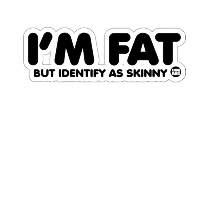 Load image into Gallery viewer, I'M FAT BUT IDENTIFY AS SKINNY Sticker
