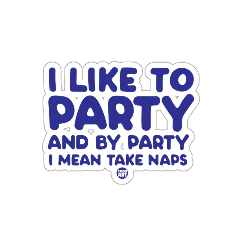 Load image into Gallery viewer, I Like to Party and by Party I Mean Take Naps product
