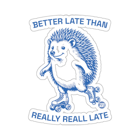 Better Late Than Really Real Late Hedgehog Skater 