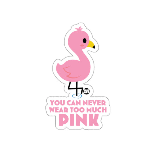 You Can Never Wear Too Much Pink Flamingo Sticker