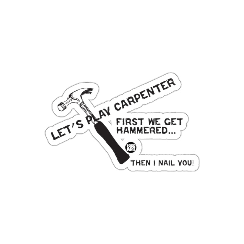 Load image into Gallery viewer, Let's Play Carpenter First We Get Hammered Sticker
