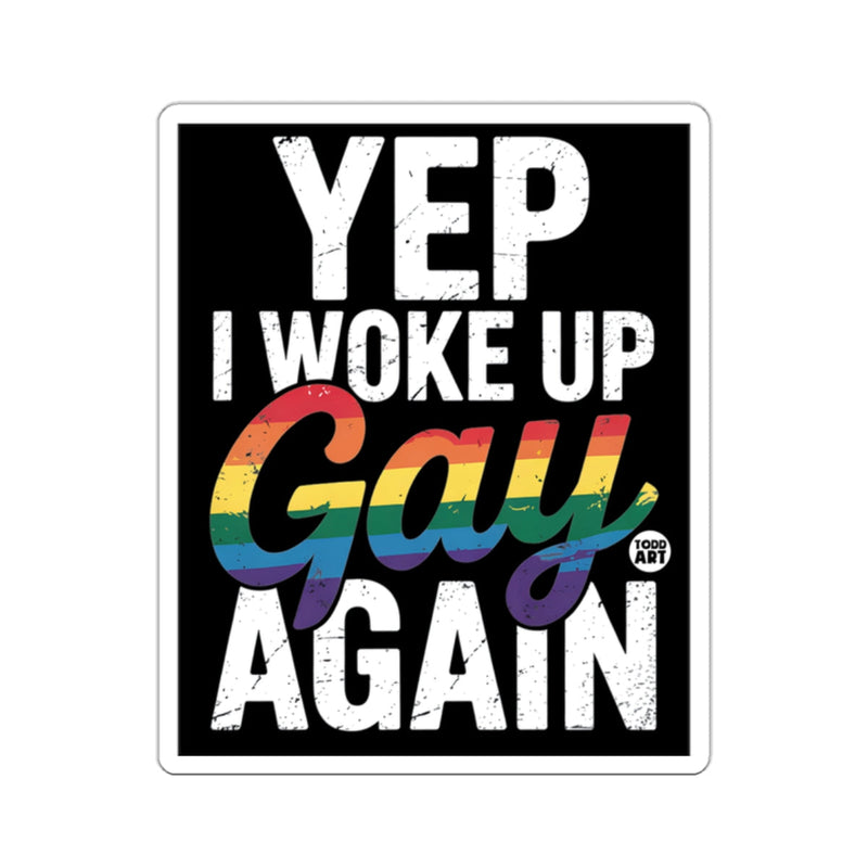 Load image into Gallery viewer, YEP I WOKE UP Gay AGAIN WOKE UP AGAIN 

