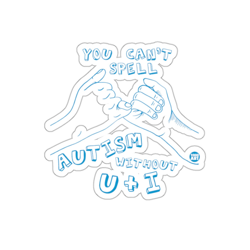 Load image into Gallery viewer, You Can't Spell Autism Without U+I Inspirational Sticker
