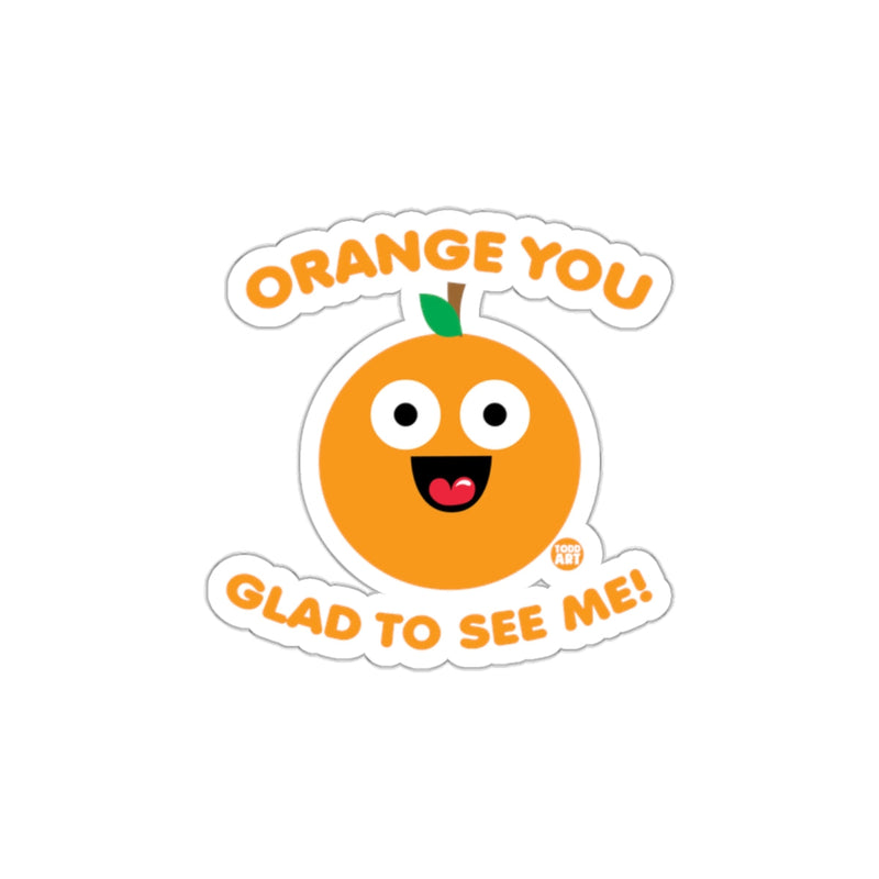 Load image into Gallery viewer, Orange You Glad To See Me Funny Sticker Product
