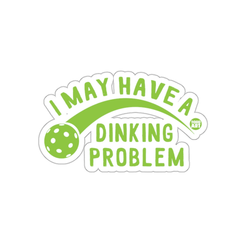 Load image into Gallery viewer, I May Have A Dinking Problem Sports Funny Sarcastic sticker
